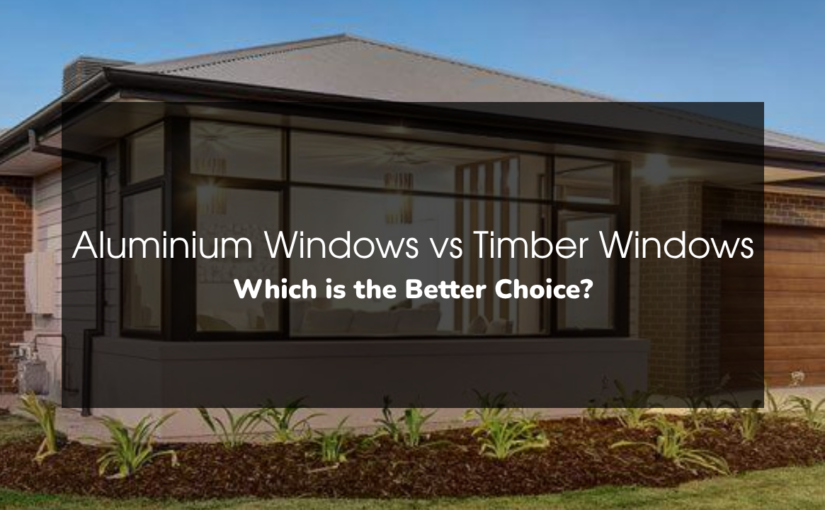 Aluminium Windows vs Timber Windows: Which is the Better Choice?